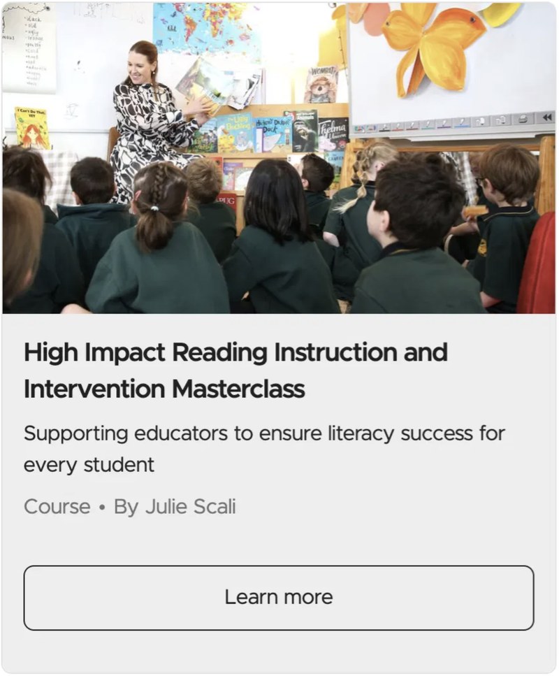 High Impact Reading Instruction and Intervention Masterclass course card: Supporting educators to ensure literacy success for every student. Course by Julie Scali